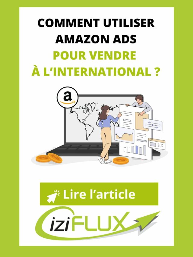 Comment utiliser Amazon Ads pour vendre à l’international ?